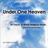 Various Artists - Under One Heaven (50 Tracks of World Religous Music - Choral & Instrumental) [feat. SAVAE, Ben Bowen King, Tenzin Chodin, Covita, Frank Corrales, Thomas Two Flutes, Terry Muska & Musette]